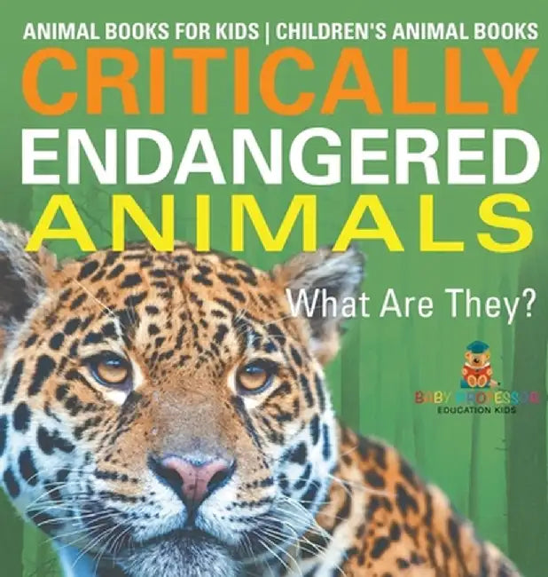 Critically Endangered Animals: What Are They? Animal Books for Kids Children's Animal Books by Baby Professor