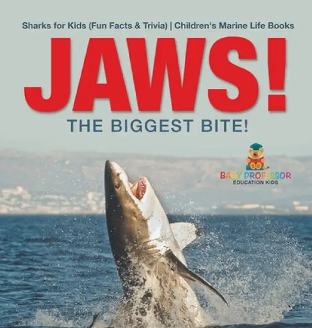 JAWS! - The Biggest Bite! Sharks for Kids (Fun Facts & Trivia) Children's Marine Life Books by Baby Professor
