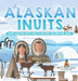 Alaskan Inuits - History, Culture and Lifestyle. inuits for Kids Book 3rd Grade Social Studies by Baby Professor