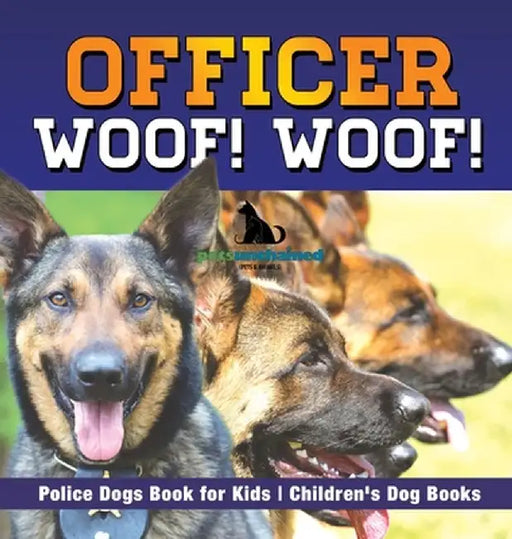 Officer Woof! Woof! Police Dogs Book for Kids Children's Dog Books by Pets Unchained