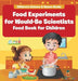 Food Experiments for Would-Be Scientists: Food Book for Children Children's Science & Nature Books by Baby Professor