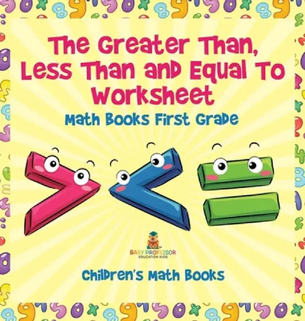 The Greater Than, Less Than and Equal To Worksheet - Math Books First Grade Children's Math Books by Baby Professor