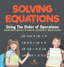 Solving Equations Using The Order of Operations - Math Workbooks Grade 6 Children's Math Books by Baby Professor