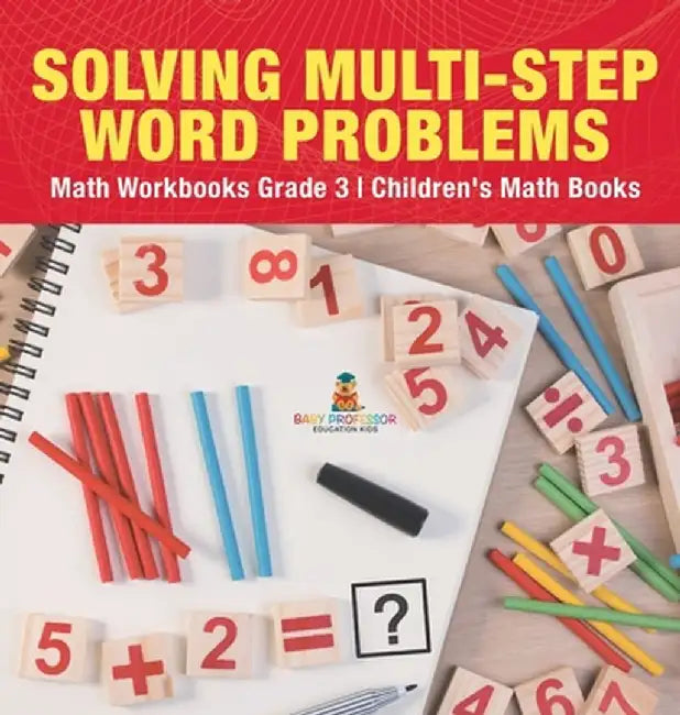 Solving Multi-Step Word Problems - Math Workbooks Grade 3 Children's Math Books by Baby Professor