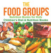 The Food Groups - Nutrition Books for Kids Children's Diet & Nutrition Books by Baby Professor