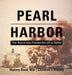 Pearl Harbor: The Attack that Pushed the US to Battle - History Book War Children's History by Baby Professor