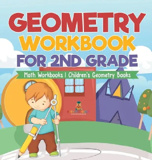 Geometry Workbook for 2nd Grade - Math Workbooks Children's Geometry Books by Baby Professor