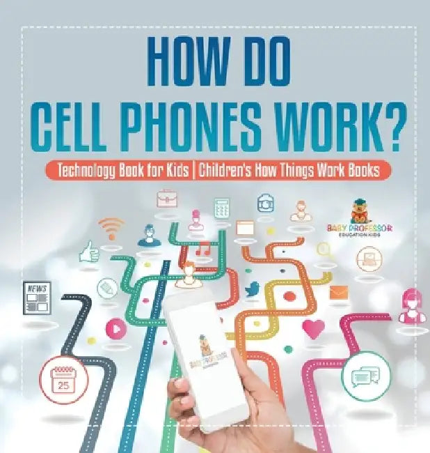 How Do Cell Phones Work? Technology Book for Kids Children's How Things Work Books by Baby Professor