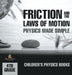 Friction and the Laws of Motion - Physics Made Simple - 4th Grade Children's Physics Books by Baby Professor