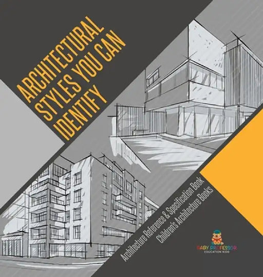 Architectural Styles You Can Identify - Architecture Reference & Specification Book Children's Architecture Books by Baby Professor