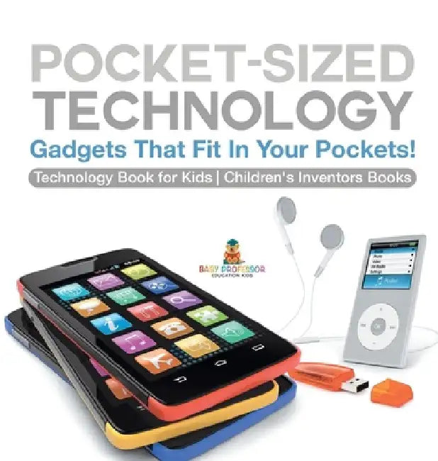 Pocket-Sized Technology - Gadgets That Fit In Your Pockets! Technology Book for Kids Children's Inventors Books by Baby Professor