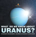 What Do We Know about Uranus? Astronomy for Beginners Children's Astronomy & Space Books by Baby Professor