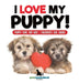 I Love My Puppy! Puppy Care for Kids Children's Dog Books by Pets Unchained