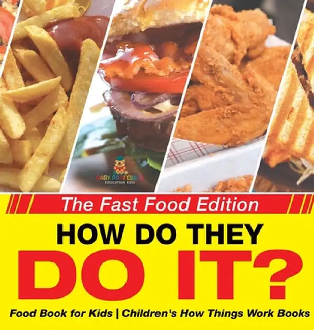 How Do They Do It? The Fast Food Edition - Food Book for Kids Children's How Things Work Books by Baby Professor