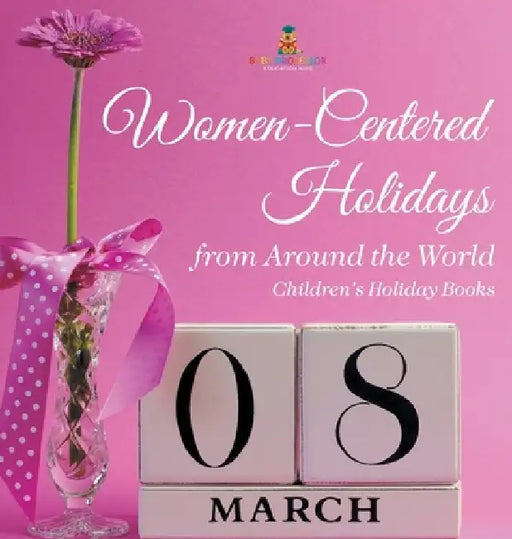 Women-Centered Holidays from Around the World Children's Holiday Books by Baby Professor