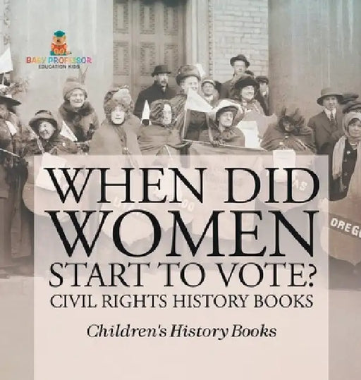 When Did Women Start to Vote? Civil Rights History Books Children's History Books by Baby Professor