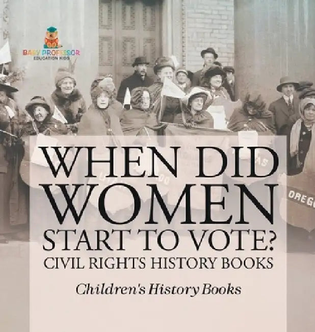 When Did Women Start to Vote? Civil Rights History Books Children's History Books by Baby Professor