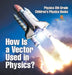 How Is a Vector Used in Physics? Physics 8th Grade Children's Physics Books by Baby Professor