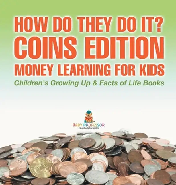 How Do They Do It? Coins Edition - Money Learning for Kids Children's Growing Up & Facts of Life Books by Baby Professor