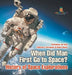 When Did Man First Go to Space? History of Space Explorations - Astronomy for Kids Children's Astronomy & Space Books by Baby Professor