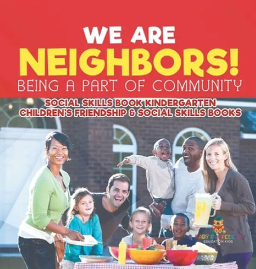 We Are Neighbors! Being a Part of Community - Social Skills Book Kindergarten Children's Friendship & Social Skills Books by Baby Professor