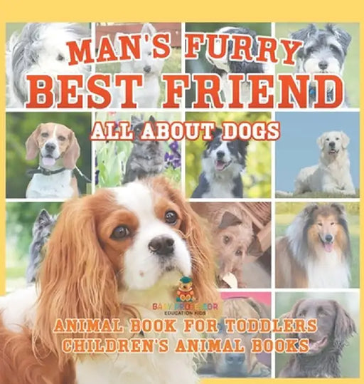 Man's Furry Best Friend: All about Dogs - Animal Book for Toddlers Children's Animal Books by Baby Professor