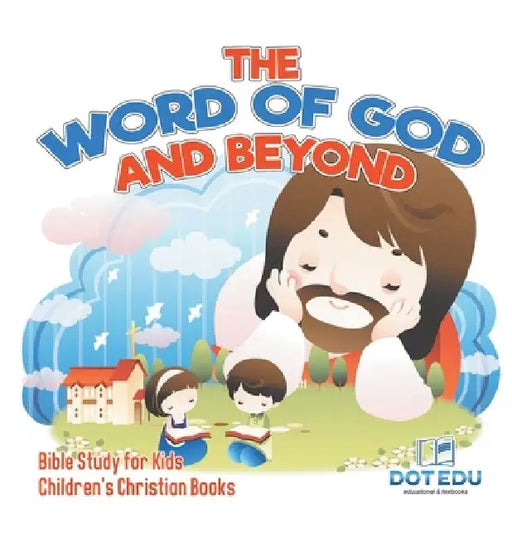 The Word of God and Beyond Bible Study for Kids Children's Christian Books by Dot Edu