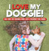 I Love My Doggie! Dog Care for Children Made Easy Children's Dog Books by Pets Unchained