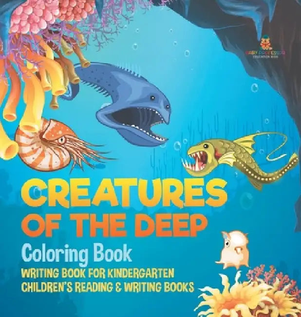 Creatures of the Deep Coloring Book - Writing Book for Kindergarten Children's Reading & Writing Books by Baby Professor