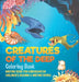 Creatures of the Deep Coloring Book - Writing Book for Kindergarten Children's Reading & Writing Books by Baby Professor