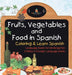 Fruits, Vegetables and Food in Spanish - Coloring & Learn Spanish - Language Books for Kindergarten Children's Foreign Language Books by Baby Professor