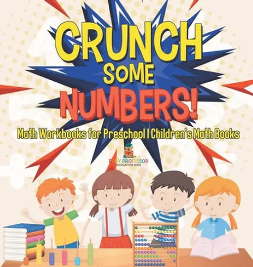 Crunch Some Numbers! Math Workbooks for Preschool Children's Math Books by Baby Professor