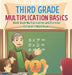 Third Grade Multiplication Basics - Math Book Multiplication and Division Children's Math Books by Baby Professor