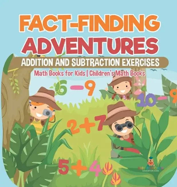 Fact-Finding Adventures: Addition and Subtraction Exercises - Math Books for Kids Children's Math Books by Baby Professor