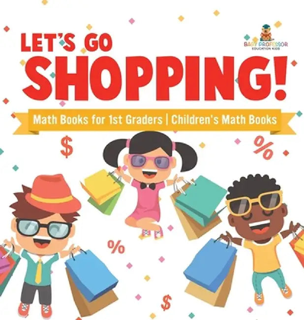 Let's Go Shopping! - Math Books for 1st Graders Children's Math Books by Baby Professor