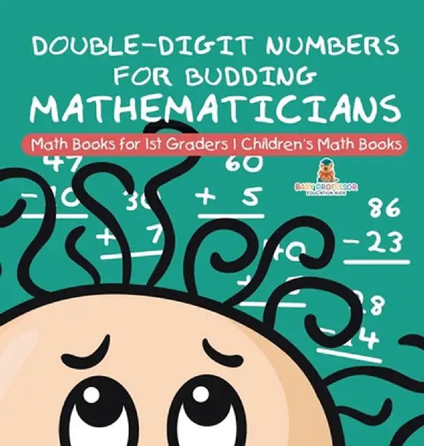 Double-Digit Numbers for Budding Mathematicians - Math Books for 1st Graders Children's Math Books by Baby Professor