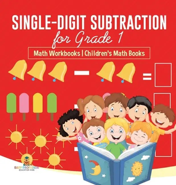 Single-Digit Subtraction for Grade 1: Math Workbooks Children's Math Books by Baby Professor