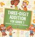 Three-Digit Addition for Grade 1: Math Books 1st Grade Children's Math Book by Baby Professor