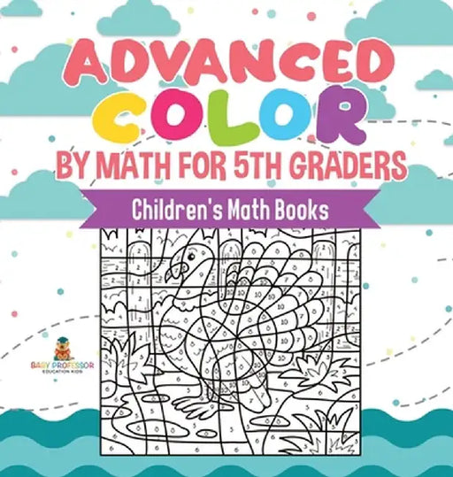 Advanced Color by Math for 5th Graders Children's Math Books by Baby Professor