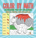 Color by Math Exercises for 1st Graders Children's Activities, Crafts & Games Books by Baby Professor