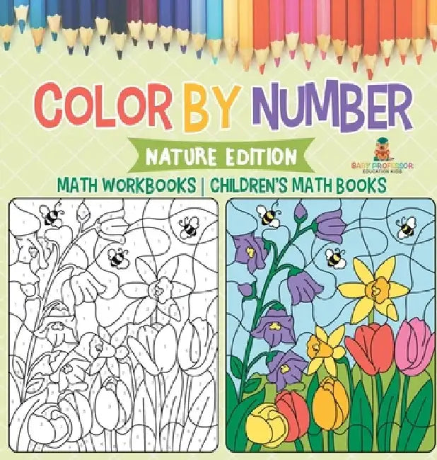 Color by Number: Nature Edition - Math Workbooks Children's Math Books by Baby Professor