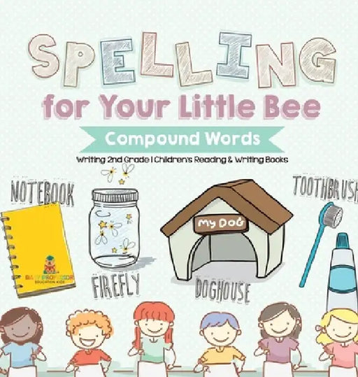 Spelling for Your Little Bee: Compound Words - Writing 2nd Grade Children's Reading & Writing Books by Baby Professor