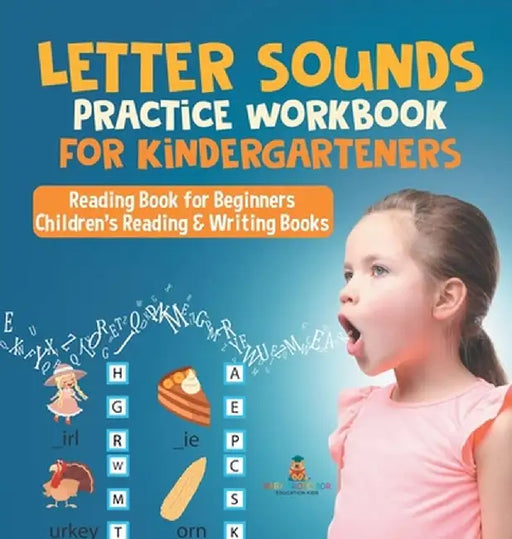 Letter Sounds Practice Workbook for Kindergarteners - Reading Book for Beginners Children's Reading & Writing Books by Baby Professor