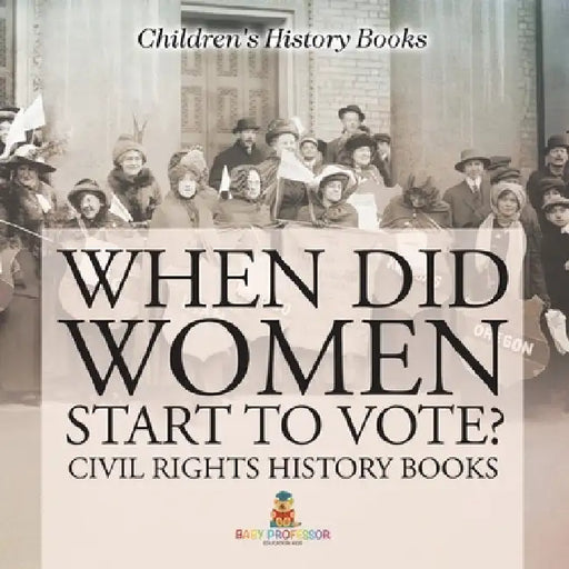 When Did Women Start to Vote? Civil Rights History Books Children's History Books by Baby Professor