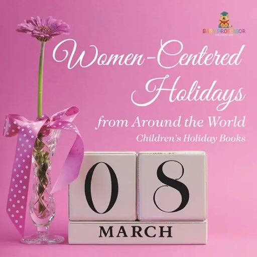 Women-Centered Holidays from Around the World Children's Holiday Books by Baby Professor