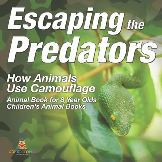 Escaping the Predators: How Animals Use Camouflage - Animal Book for 8 Year Olds Children's Animal Books by Baby Professor