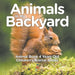 Animals In My Backyard - Animal Book 4 Years Old Children's Animal Books by Baby Professor
