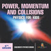 Power, Momentum and Collisions - Physics for Kids - 5th Grade Children's Physics Books by Baby Professor