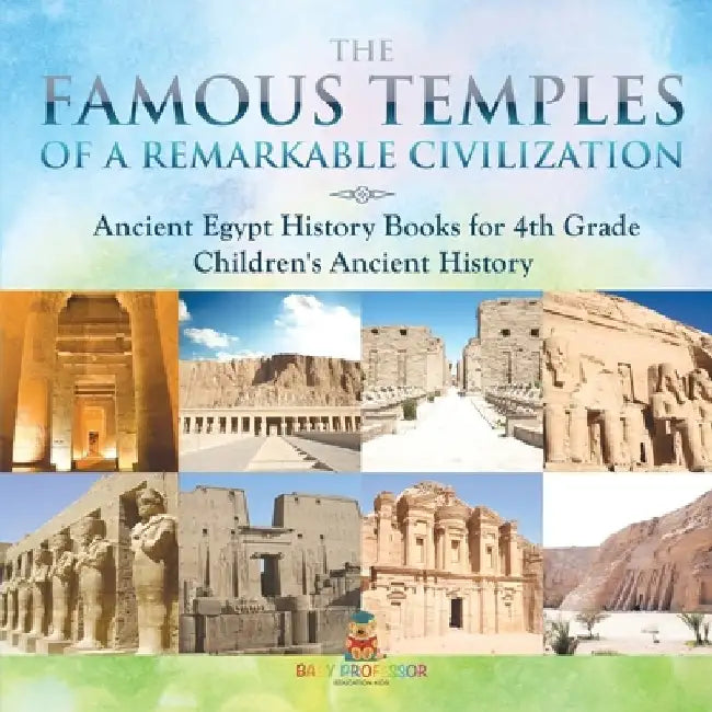 The Famous Temples of a Remarkable Civilization - Ancient Egypt History Books for 4th Grade Children's Ancient History by Baby Professor