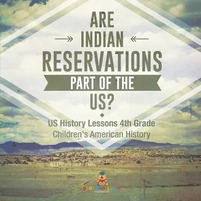 Are Indian Reservations Part of the US? US History Lessons 4th Grade Children's American History by Baby Professor